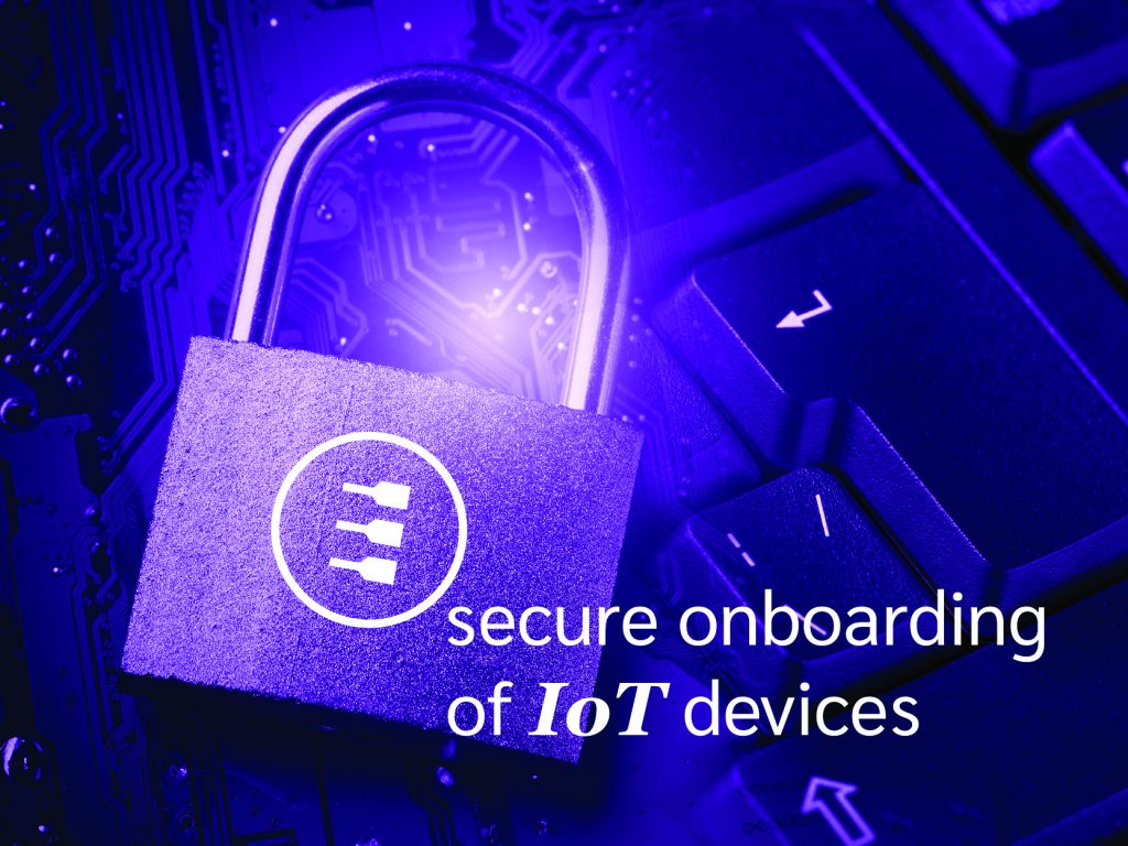 Setting the blueprint for secure onboarding of IoT devices