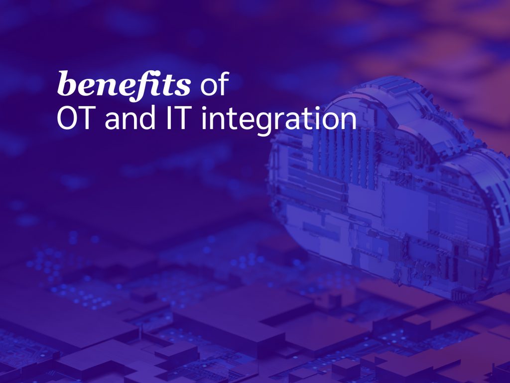 What are the benefits of OT and IT integration?